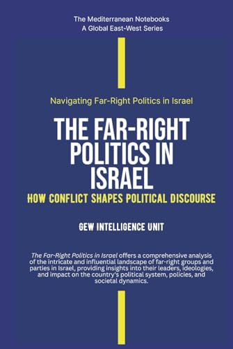 The Far-Right Politics In Israel: How Conflict Shapes Political Discourse von Global East-West. London