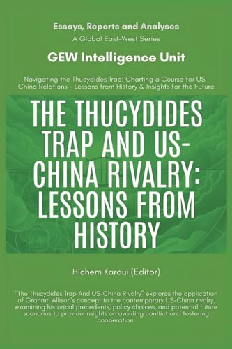 The Thucydides Trap And US-China Rivalry: Lessons From History (Essays, Reports and Analyses) von Global East-West. London