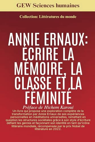 Annie Ernaux: Écrire la mémoire, la classe et la féminité (Littératures du monde, Band 9) von Global East-West