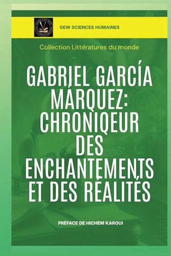 Gabriel García Márquez: Chroniqueur des enchantements et des réalités (Littératures du monde, Band 6) von Global East-West