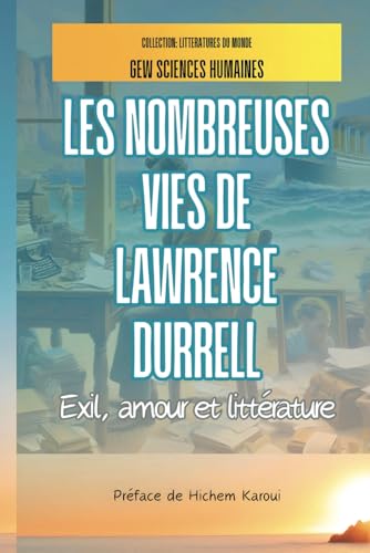 Les nombreuses vies de Lawrence Durrell: Exil, amour et littérature (Littératures du monde, Band 5) von Global East-West