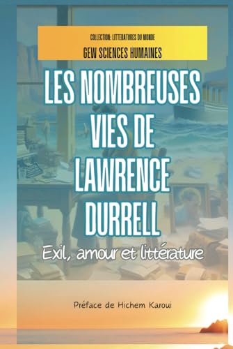 Les nombreuses vies de Lawrence Durrell: Exil, amour et littérature (Littératures du monde, Band 5) von Global East-West