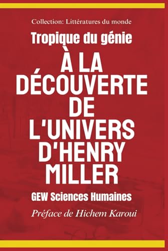 Tropique du génie: À la découverte de l'univers d'Henry Miller (Littératures du monde, Band 8) von Global East-West