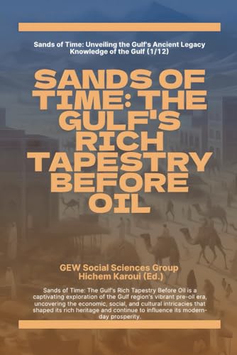 Sands Of Time: The Gulf's Rich Tapestry Before Oil ("Knowledge of the Gulf" Series: An In-Depth Exploration of the Gulf Region’s Past, Present, and Future, Band 1) von Global East-West (London)