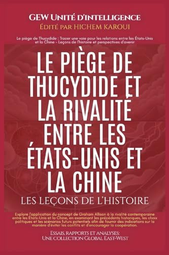 LE PIÈGE DE THUCYDIDE ET LA RIVALITÉ ENTRE LES ÉTATS-UNIS ET LA CHINE: Les leçons de l'histoire (Essais, rapports et analyses) von Global East-West