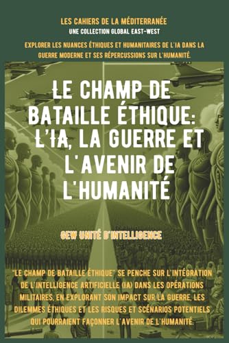 Le champ de bataille éthique: L’IA, la guerre et l'avenir de l'humanité von Global East-West. LTD