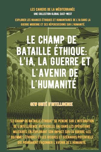 Le champ de bataille éthique: L’IA, la guerre et l'avenir de l'humanité von Global East-West. LTD
