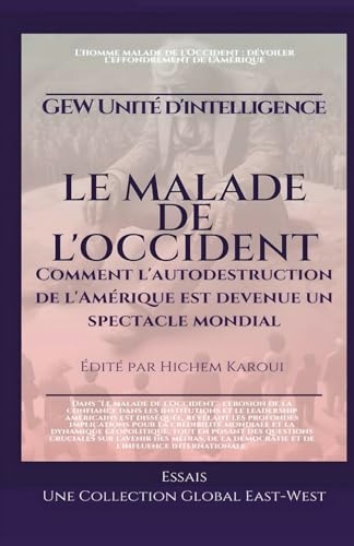Le malade de l'Occident: Comment l'autodestruction de l'Amérique est devenue un spectacle mondial (Essais, rapports et analyses) von Global East-West
