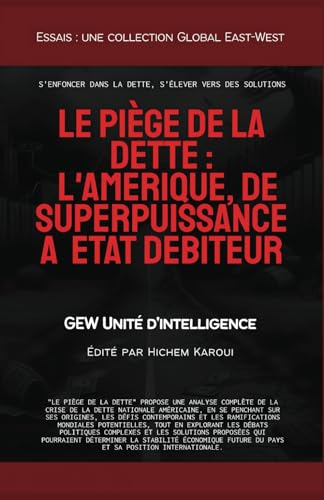 Le piège de la dette: L'Amérique, de superpuissance à État débiteur (Essais, rapports et analyses) von Global East-West