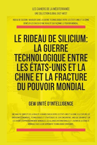 Le rideau de silicium: La guerre technologique entre les États-Unis et la Chine et la fracture du pouvoir mondial Le rideau de silicium: La guerre technologique entre les États-Unis et la Chine et la fracture du pouvoir mondial von Global East-West. LTD