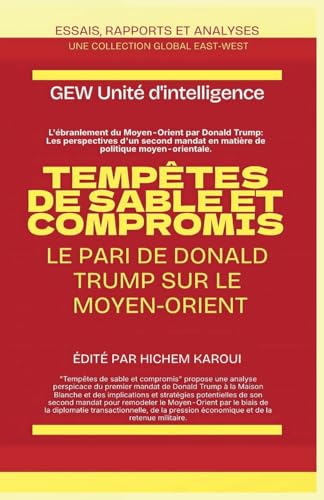 Tempêtes de sable et compromis: Le pari de Donald Trump sur le Moyen-Orient (Essais, rapports et analyses) von Global East-West