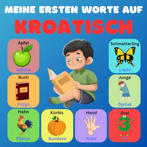 Meine ersten Worte auf Kroatisch: Zweisprachiges Bildwörterbuch Deutsch-Kroatisch für Kinder und Anfänger, über 100 neue Grundwörter.
