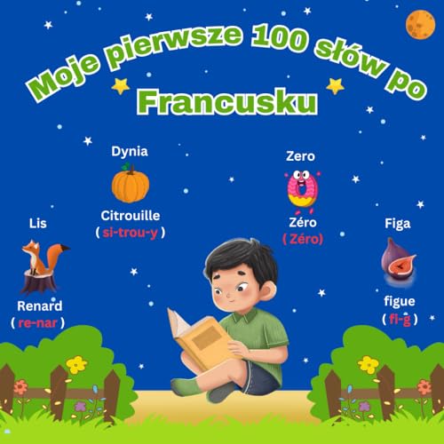 Moje pierwsze 100 słów po Francusku: Dwujęzyczny słownik obrazkowy polsko-francuski dla dzieci i początkujących von Independently published