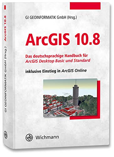 ArcGIS 10.8: Das deutschsprachige Handbuch für ArcGIS Desktop Basic und Standard inklusive Einstieg in ArcGIS Online
