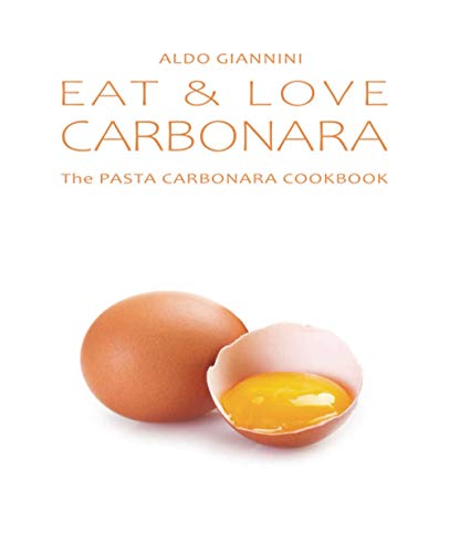 EAT & LOVE CARBONARA: The PASTA CARBONARA COOKBOOK von Independently published