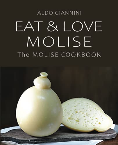 EAT & LOVE MOLISE: The MOLISE COOKBOOK