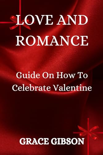 LOVE AND ROMANCE: Guide On How To Celebrate Valentine von Independently published