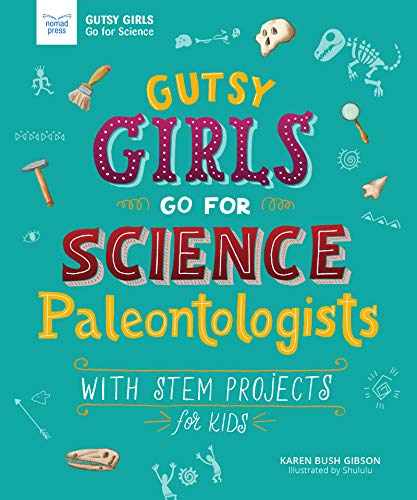GUTSY GIRLS GO FOR SCIENCE PALEONTOLOGIS: With STEM Projects for Kids