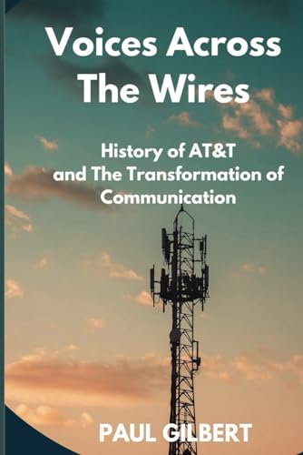 Voices Across The Wires: History of AT&T and The Transformation of Communication von Independently published