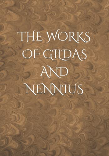 THE WORKS OF GILDAS AND NENNIUS