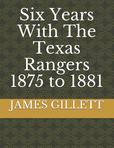 Six Years With The Texas Rangers 1875 to 1881