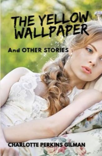 THE YELLOW WALLPAPER: And OTHER STORIES THE YELLOW WALLPAPER: And OTHER STORIES von Independently published
