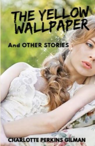 THE YELLOW WALLPAPER: And OTHER STORIES THE YELLOW WALLPAPER: And OTHER STORIES von Independently published