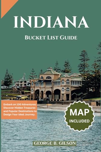 Indiana Bucket List Guide: Embark on 100 Adventures: Discover Hidden Treasures and Popular Destinations to Design Your Ideal Journey. Inclusive of an interactive map von Independently published
