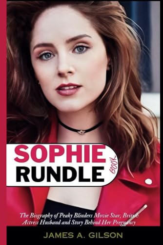SOPHIE RUNDLE BOOK: The Biography of Peaky Blinders Movie Star, British Actress Husband and Story Behind Her Pregnancy (True crime and biography book) von Independently published
