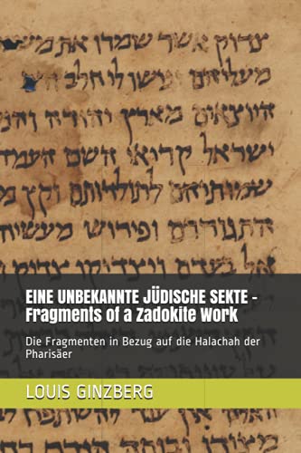 EINE UNBEKANNTE JÜDISCHE SEKTE - Fragments of a Zadokite Work: Die Fragmenten in Bezug auf die Halachah der Pharisäer