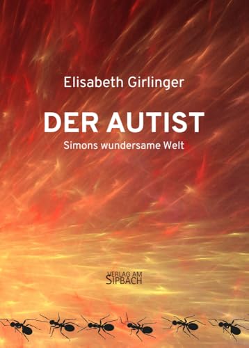 DER AUTIST: Simons wundersame Welt DER AUTIST: Simons wundersame Welt von Verlag am Sipbach