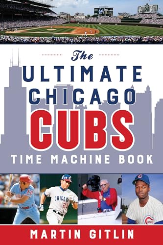 The Ultimate Chicago Cubs Time Machine Book von Lyons Press