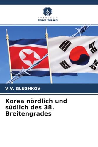 Korea nördlich und südlich des 38. Breitengrades von Verlag Unser Wissen