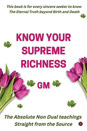 Know Your Supreme Richness: The Absolute Non-Dual teachings Straight from the Source