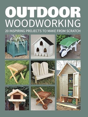 Outdoor Woodworking: 20 Inspiring Projects to Make From Scratch: Over 20 Inspiring Projects to Make from Scratch von GMC Publications