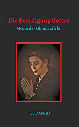Die Beerdigung Gottes: Wenn der Glaube stirbt