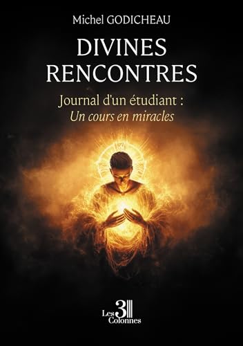 Divines rencontres: Journal d'un étudiant : Un cours en miracles Divines rencontres: Journal d'un étudiant : Un cours en miracles von Les trois colonnes