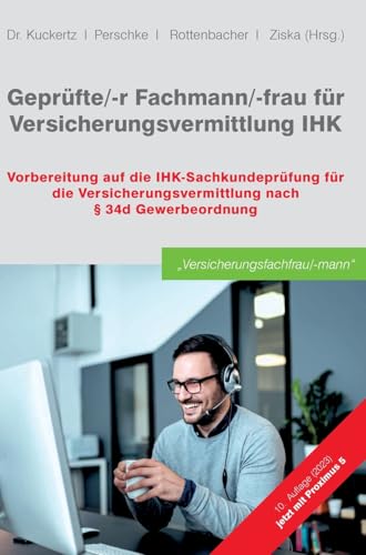 Geprüfte/-r Fachmann/-frau für Versicherungsvermittlung IHK: Vorbereitung auf die IHK-Sachkundeprüfung für die Versicherungsvermittlung nach § 34d Gewerbeordnung Geprüfte/-r Fachmann/-frau für Versicherungsvermittlung IHK: Vorbereitung auf die IHK-Sachkundeprüfung für die Versicherungsvermittlung nach § 34d Gewerbeordnung