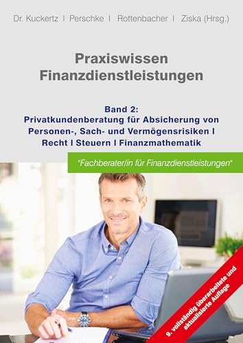 Praxiswissen Finanzdienstleistungen: Band 2: Privatkundenberatung für die Absicherung von Personen-, Sach- und Vermögensrisiken; Recht; Steuern; Finanzmathematik von GOING PUBLIC! Akademie für Finanzberatung AG