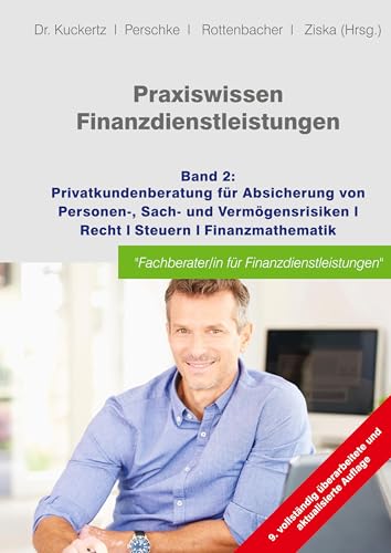 Praxiswissen Finanzdienstleistungen: Band 2: Privatkundenberatung für die Absicherung von Personen-, Sach- und Vermögensrisiken; Recht; Steuern; Finanzmathematik