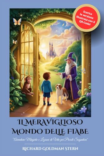 IL MERAVIGLIOSO MONDO DELLE FIABE: Avventure Magiche e Lezioni di Vita per Piccoli Sognatori von Independently published