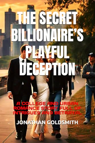THE SECRET BILLIONAIRE’S PLAYFUL DECEPTION: A COLLEGE AND URBAN ROMANCE STORY FULL OF INTRIGUES AND BETRAYAL