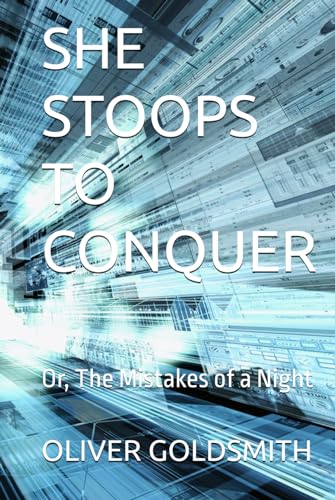 SHE STOOPS TO CONQUER: Or, The Mistakes of a Night von Independently published