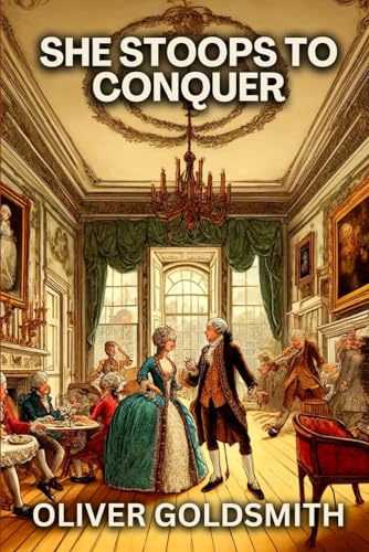 She Stoops to Conquer: (Or, The Mistakes of a Night) von Independently published