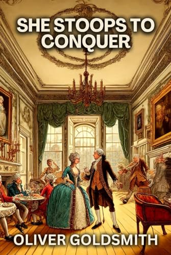 She Stoops to Conquer: (Or, The Mistakes of a Night) von Independently published