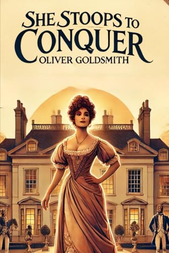 She Stoops to Conquer: Or, The Mistakes of a Night She Stoops to Conquer: Or, The Mistakes of a Night von Independently published