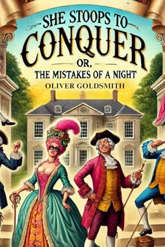 She Stoops to Conquer: Or, The Mistakes of a Night She Stoops to Conquer: Or, The Mistakes of a Night von Independently published