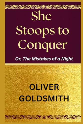 She Stoops to Conquer: Or, The Mistakes of a Night She Stoops to Conquer: Or, The Mistakes of a Night von Independently published