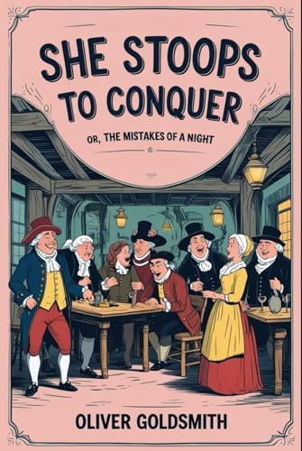 She Stoops to Conquer: Or, The Mistakes of a Night She Stoops to Conquer: Or, The Mistakes of a Night von Independently published