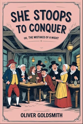 She Stoops to Conquer: Or, The Mistakes of a Night She Stoops to Conquer: Or, The Mistakes of a Night von Independently published